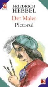 Der Maler / Pictorul - Hebbel Friedrich