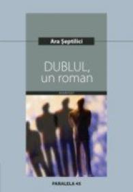 Dublul, Un Roman - Septilici Ara