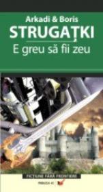 E Greu Sa Fii Zeu - Strugatki Arkadi, Strugatki Boris