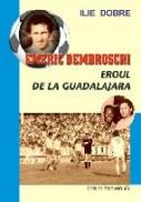 Emeric Dembroschi – Eroul De La Guadalajara - Dobre Ilie