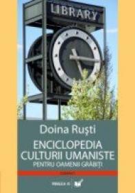 Enciclopedia Culturii Umaniste Pentru Oamenii Grabiti - Rusti Doina