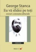 Eu Va Sfidez Pe Toti - Eseuri Consumculturale - Stanca George