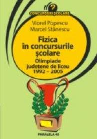 Fizica In Concursurile Scolare. Olimpiade Judetene De Liceu 1992 – 2005 - Popescu Viorel, Stanescu Marcel