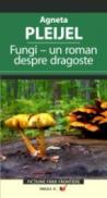 Fungi – Un Roman Despre Dragoste - Pleijel Agneta