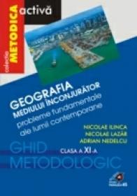 Geografia Mediului Inconjurator. Probleme Fundamentale Ale Lumii Contemporane. Clasa A Xi-a - Ilinca Nicolae, Nedelcu Adriana, Lazar Nicolae