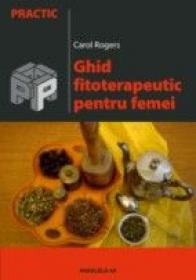 Ghid Fitoterapeutic Pentru Femei - Rogers Carol