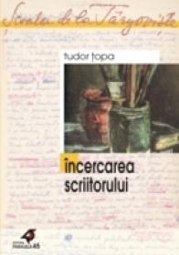 Incercarea Scriitorului - Topa Tudor