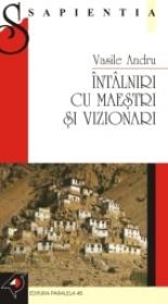 Intalniri Cu Maestri si Vizionari. Calatorii Initiatice - Andru Vasile