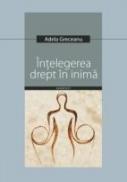 Intelegerea Drept In Inima - Greceanu Adela