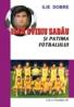 Ioan Ovidiu Sabau si Patima Fotbalului - Dobre Ilie