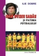 Ioan Ovidiu Sabau si Patima Fotbalului - Dobre Ilie