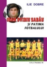 Ioan Ovidiu Sabau si Patima Fotbalului - Dobre Ilie