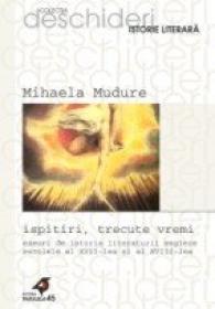 Ispitiri, Trecute Vremi. Eseuri De Istoria Literaturii Engleze Secolele Al Xvii-lea si Al Xviii-lea - Mudure Mihaela