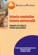 Istoria Romanilor. Istoria Universala. Variante De Subiecte Pentru Bacalaureat 2007 - Boscaneanu Victoriana Sanda, Arghir Mihaela, Arion Hadrian