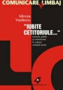 Iubite Cetitorule. Lectura, Public si Comunicare In Cultura Romana Veche - Vasilescu Mircea