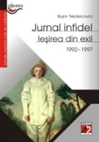 Jurnal Infidel. Iesirea Din Exil (1992-1997) - Nedelcovici Bujor