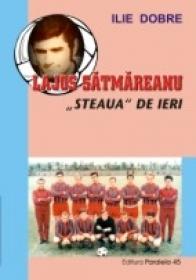 Lajos Satmareanu - steaua De Ieri - Dobre Ilie