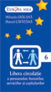 Libera Circulatie A Persoanelor, Bunurilor, Serviciilor si Capitalurilor (nr.6) - Mihaela Cracana, Marcel Capatana