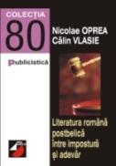 Literatura Romana Postbelica Intre Impostura si Adevar - Vlasie Calin, Oprea Nicolae