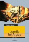Lumile Lui Argus. O Morfotipologie A Poeziei Vizionare - Ghita Catalin