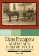 Mahalaua Birjarii Vechi. In Documente, Imagini si Confesiuni - Precupetu Elena