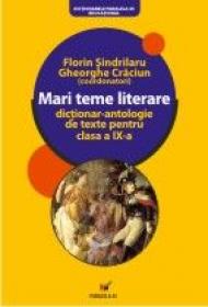 Mari Teme Literare. Dictionar-antologie De Texte Pentru Clasa A Ix-a  - Craciun Gheorghe, Sindrilaru Florin