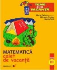Matematica. Caiet De Vacanta. Clasa A Iii-a - Zaharia Maria, Cristea Mihaela, Tufa Nadia