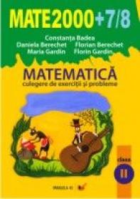 Matematica. Culegere De Exercitii si Probleme. Clasa A Ii-a. Anul Scolar 2007-2008 - Berechet Florian, Berechet Daniela, Badea Constanta, Gardin Florin, Gardin Maria