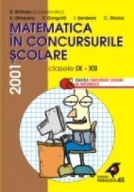 Matematica In Concursurile Scolare. Clasele Ix-xii, 2001 - Branzei Dan, Ulmeanu Sorin, Gorgota Vasile, Serdean Ioan, Stoica Cezar