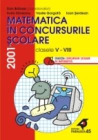 Matematica In Concursurile Scolare. Clasele V-viii, 2001 - Branzei Dan, Ulmeanu Sorin, Gorgota Vasile, Serdean Ioan
