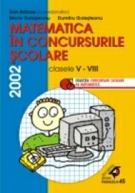 Matematica In Concursurile Scolare. Clasele V-viii, 2002 - Branzei Dan, Golesteanu Dumitru, Golesteanu Maria