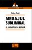 Mesajul Subliminal In Comunicarea Actuala - Doina Rusti