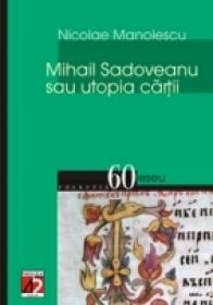 Mihail Sadoveanu Sau Utopia Cartii - Manolescu Nicolae