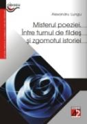 Misterul Poeziei. Intre Turnul De Fildes si Zgomotul Istoriei - Lungu Alexandru