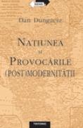 Natiunea si Provocarile (post) Modernitatii - Dan Dungaciu