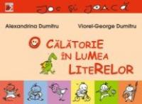 O Calatorie In Lumea Literelor - Dumitru Alexandrina, Dumitru Viorel-george