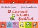 O Calatorie In Lumea Sahului - Candea Irina Coralia, Dumitru Viorel-george