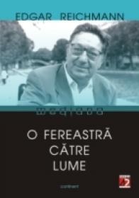 O Fereastra Catre Lume. Eseuri Despre Cultura Romana (1965 - 2002) - Reichmann Edgar