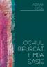 Ochiul Bifurcat, Limba Sasie. Strategii Transgresive In Proza Generatiei '80 - Otoiu Adrian