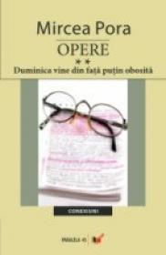 Opere. Vol. Ii. Duminica Vine Din Fata Putin Obosita - Pora Mircea