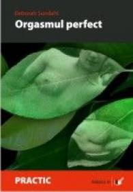 Orgasmul Perfect. Ejacularea Feminina si Punctul G - Sundhal Deborah