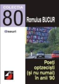Poeti Optzecisti (si Nu Numai) In Anii '90 - Bucur Romulus