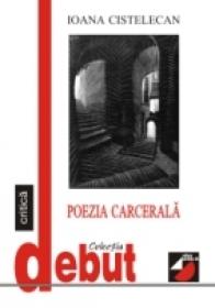 Poezia Carcerala - Cistelecan Ioana