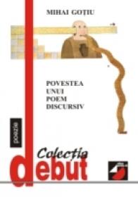 Povestea Unui Poem Discursiv - Gotiu Mihai
