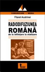 Radiodifuziunea Romana De La Infiintare La Etatizare - Filaret Acatrinei