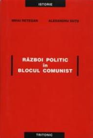 Razboi Politic In Blocul Comunist - Mihai Retegan