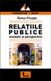 Relatiile Publice - Evolutie si Perspective - Remus Pricopie