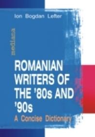 Romanian Writers Of The ?80s And ?90s. A Concise Dictionary - Lefter Ion Bogdan