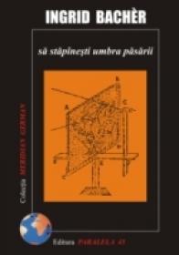 Sa Stapanesti Umbra Pasarii - Bacher Ingrid
