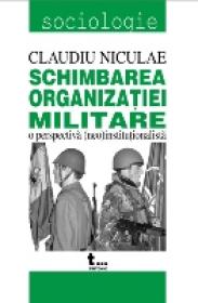 Schimbarea Organizatiei Militare. O Perspectiva (neo)institutionalista - Claudiu Nicolae